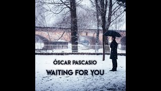 Óscar Pascasio  Waiting for you [upl. by Airt175]