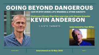 Kevin Anderson Climate Chat Interview Going Beyond Dangerous  Part 1 Audio Only [upl. by Lorrie749]