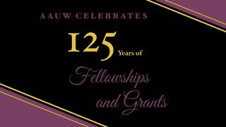 AAUW Fellowships and Grants 125th Anniversary [upl. by Jerad]