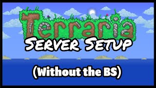 How to set up a Terraria Server Without the BS [upl. by Shurwood]