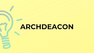 What is the meaning of the word ARCHDEACON [upl. by Anomas]