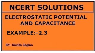 NCERT SOLUTIONS CHAPTER2 EXAMPLE 23 ELECTROSTATIC POTENTIAL amp CAPACITANCE CLASS 12TH PHYSICS [upl. by Tiduj]