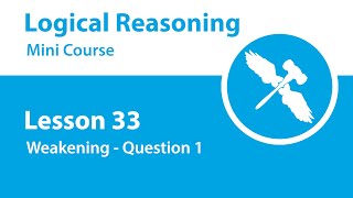 Logical Reasoning Mini Course  Lesson 33  Weakening  Question 1 [upl. by Nuhs]