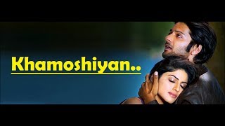 khamoshiyan Full Song arijit singh  Ali Fazal Gurmeet ChoudharySapna Pabbi  Lyrics Video Song [upl. by Arraic]