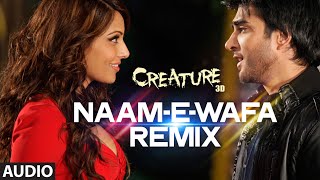 Naam E Wafa Remix Full Song Audio  Creature 3D  Farhan Saeed Tulsi Kumar  Bipasha Basu [upl. by Aisile]