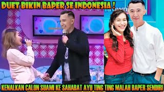 Duet Bikin Baper Kenalkan Calon Suami Ke Sahabat Ayu Ting Ting Malah Di Buat Baper Sendiri [upl. by Patrizius617]