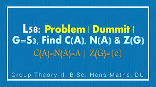 L58  Finding Centralizer  Normalizer  Center S3 Abstract Algebra  Group Theory 2  B Sc Maths [upl. by Gratt]