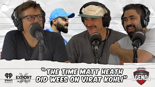 quotThe Time Matt Heath Did Wees On Virat Kohliquot  The Agenda Podcast Full Video Episode [upl. by Nylsaj]