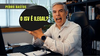 AFINAL O ISV É ILEGAL  pedrobastoscarconsulting [upl. by Atiana]