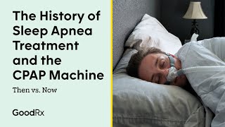 The History of Sleep Apnea Treatment and the CPAP Machine  Then vs Now  GoodRx [upl. by Aroved]