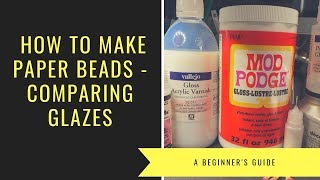 Comparing Paper Glazes and Varnishes  How to make paper Beads with Squeakerchimp [upl. by Pardew]