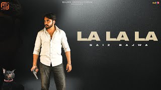 Saiz Bajwa  La La La  Latest Punjabi Song 2024 [upl. by Ereveneug]