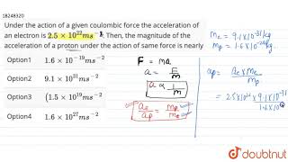 Under the action of a given coulombic force the acceleration of an electron is 25 xx [upl. by Wilhelmina501]