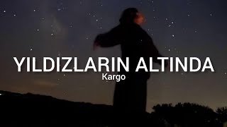 Kargo  Yıldızların Altında Sözleri  Lyrics [upl. by Allegna]