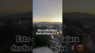 guadalajara desde mi ventana 😍🇲🇽 mexico [upl. by Kowal367]