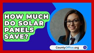 How Much Do Solar Panels Save  CountyOfficeorg [upl. by Kingsly]