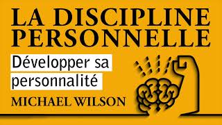 La discipline personnelle Développer sa personnalité Michael Wilson Livre audio complet [upl. by Jolanta]