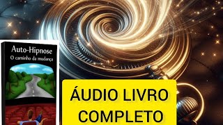 COMO COLOCAR AUTO HIPNOSE NA MINHA VIDA AUDIO LIVRO [upl. by Adnorehs]