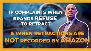 Amazon IP Complaints When Brands REFUSE to Retract amp When Retractions are NOT Recorded by Amazon [upl. by Assilram877]