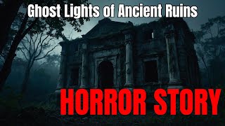 The Ghost Lights of Ancient Ruins Mysterious Glows in the Dark  Horror Stories [upl. by Yankee]