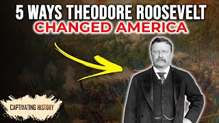 5 Ways Theodore Roosevelt Changed America [upl. by Tiena612]