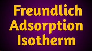 Freundlich Adsorption Isotherm  Surface Chemistry Part 3  csir net Exams  Gate exams [upl. by Chariot]