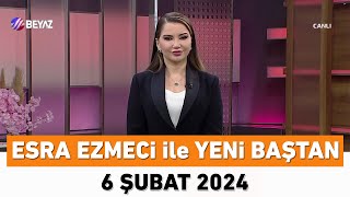 Esra Ezmeci ile Yeni Baştan 6 Şubat 2024 [upl. by Aitnuahs]