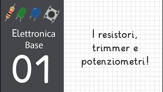 1 Elettronica di base per Arduino resistori trimmer e potenziometri [upl. by Beatrice]