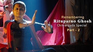 Remembering Rituparno Ghosh  Chitrangada Movie Special  Part 2 [upl. by Carl]