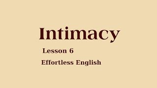 Intimacy  Lesson 6 Effortless English  DVD 1  AJ Hoge [upl. by Nonac]