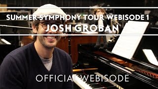 Josh Groban  Summer Symphony Tour Webisode 1 Extras [upl. by Ahgiel917]