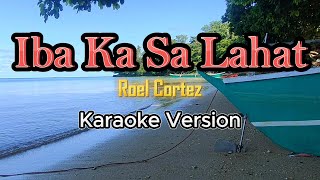 Iba Ka Sa Lahat  Roel Cortez Karaoke [upl. by Enyaw]