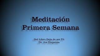 Meditacion Primera Semana Técnica de Inducción Del Libro Deja De Ser Tu Dr Joe Dispenza [upl. by Latsirk615]