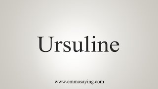 How To Say Ursuline [upl. by Ahsitra]