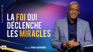 LA FOI QUI DÉCLENCHE LES MIRACLES  Ps Yvan CASTANOU [upl. by Eerej]