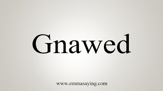 How To Say Gnawed [upl. by Philan]