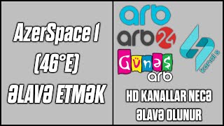 AZERSPACE 46E ƏLAVƏ ETMƏK  ARB HD KANALLARI VE KANAL S ƏLAVƏ ETMƏK AZERSPACE HD KANALLARI YIĞMAQ [upl. by Canale]