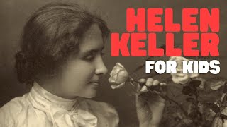 Who Is Helen Keller for Kids  Learn about the life and accomplishments of Helen Keller [upl. by Hairaza435]