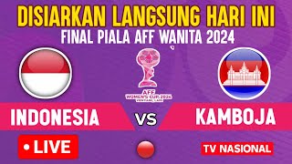 🔴DISIARKAN HARI INI  LIVE FINAL TIMNAS PUTRI INDONESIA VS KAMBOJA PIALA AFF WANITA 2024 [upl. by Lenuahs602]