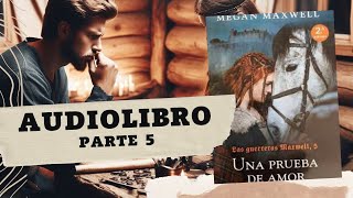 Una Prueba de Amor de Megan Maxwell PARTE 5 AUDIOLIBRO [upl. by Nodgnal]