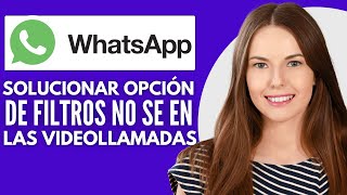 Cómo Solucionar Que La Opción De Filtros No Se Muestre En Las Videollamadas De WhatsApp  2025 [upl. by Oetam291]