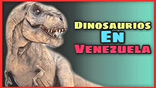 👉DINOSAURIOS en Venezuela fósiles de dinosaurios reales extintos encontrados en la Venezuela de hoy [upl. by Rupert546]