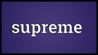 Supreme Meaning [upl. by Thursby656]