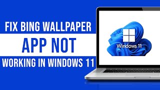 How to Fix Bing Wallpaper App Not Working in Windows 11 [upl. by Oaoj]