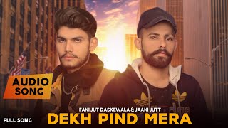 Dekh Pind Mera  Fani Jutt Daske Wala amp Jaani Jutt333 Official Adiuo Latest New Punjabi Song [upl. by Vesta]