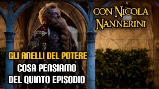 Gli Anelli del Potere cosa pensiamo del quinto episodio con Nicola Nannerini [upl. by Grobe]