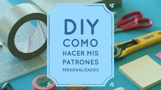 DIY  COMO HACER MIS PATRONES PERSONALIZADOS [upl. by Ynnos]