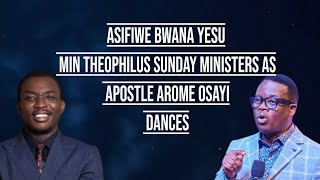 ASIFIWE BWANA YESU MIN THEOPHILUS SUNDAY MINISTERS AS APOSTLE AROME OSAYI DANCES [upl. by Aranaj]