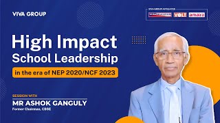 High Impact School Leadership in the Era of Nep 2020ncf 2023  With Ashok Ganguly [upl. by Latt311]