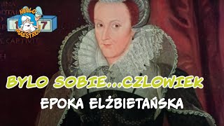 Byl Sobie Czlowiek 16 Epoka elżbietańska [upl. by Martin401]